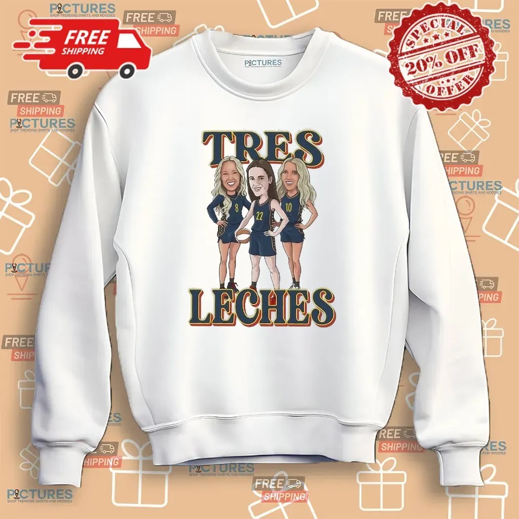 WNBA Tres Leches Caitlin Clark Lexie Hull and Sophie Cunningham T Shirt WNBA Tres Leches Caitlin Clark Lexie Hull and Sophie Cunningham T Shirt