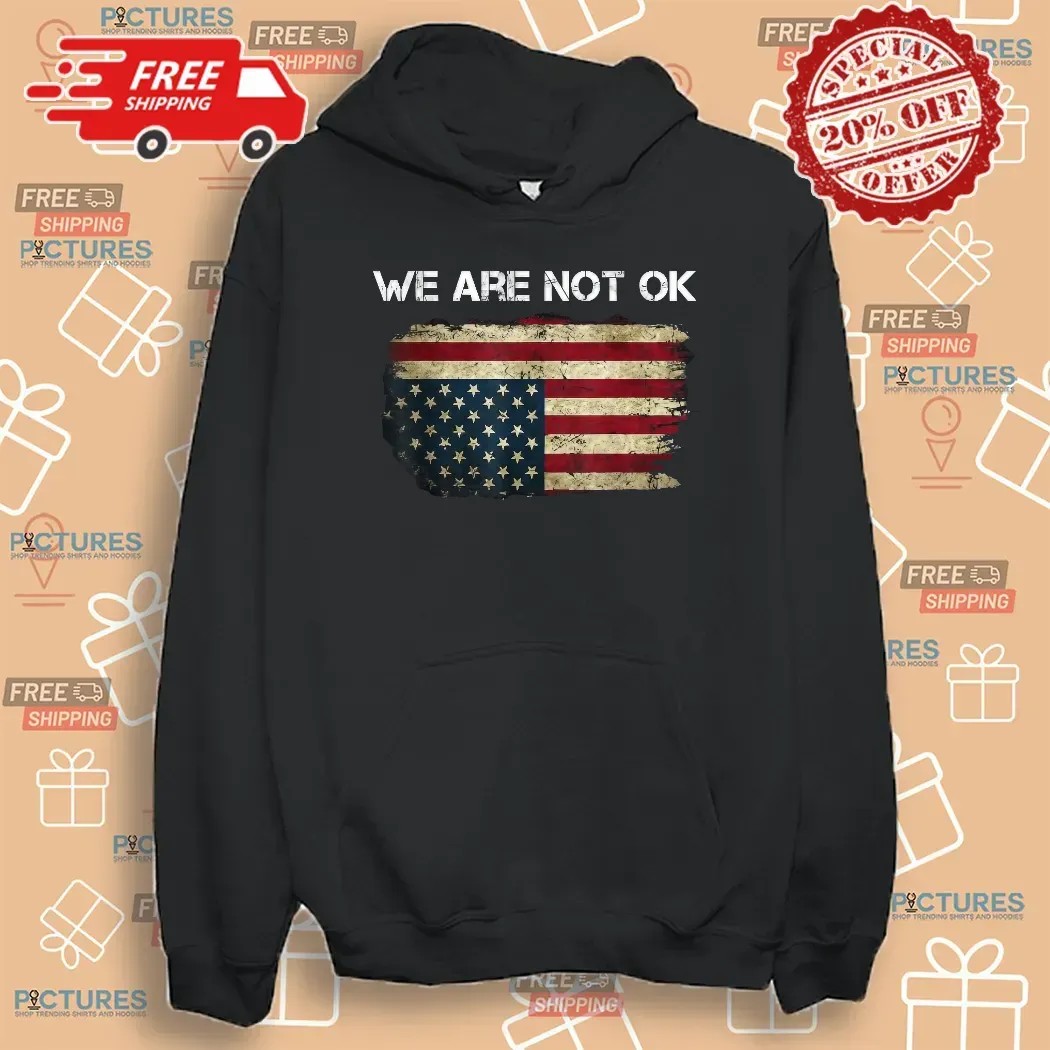 We Are Not Ok USA Flag Upside Down T Shirt