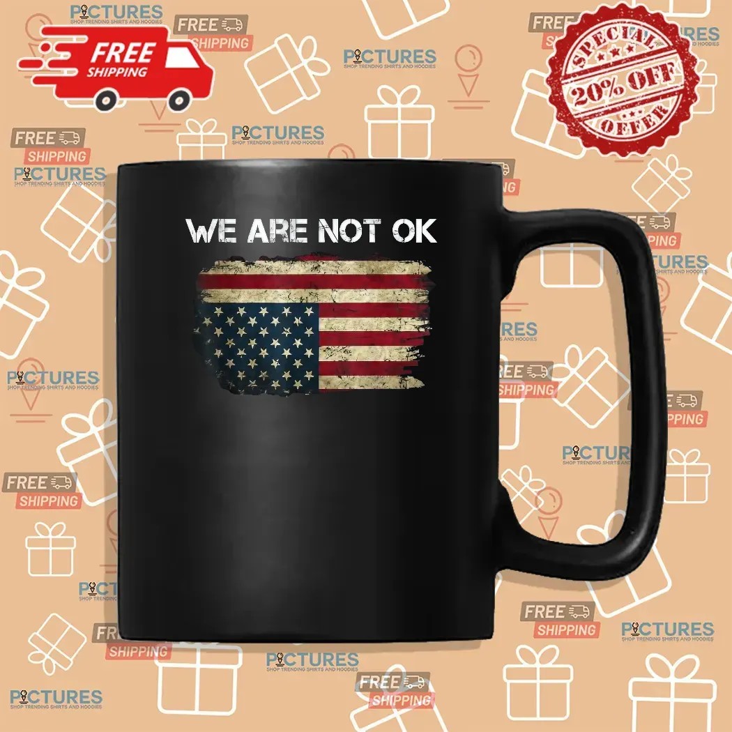 We Are Not Ok USA Flag Upside Down T Shirt