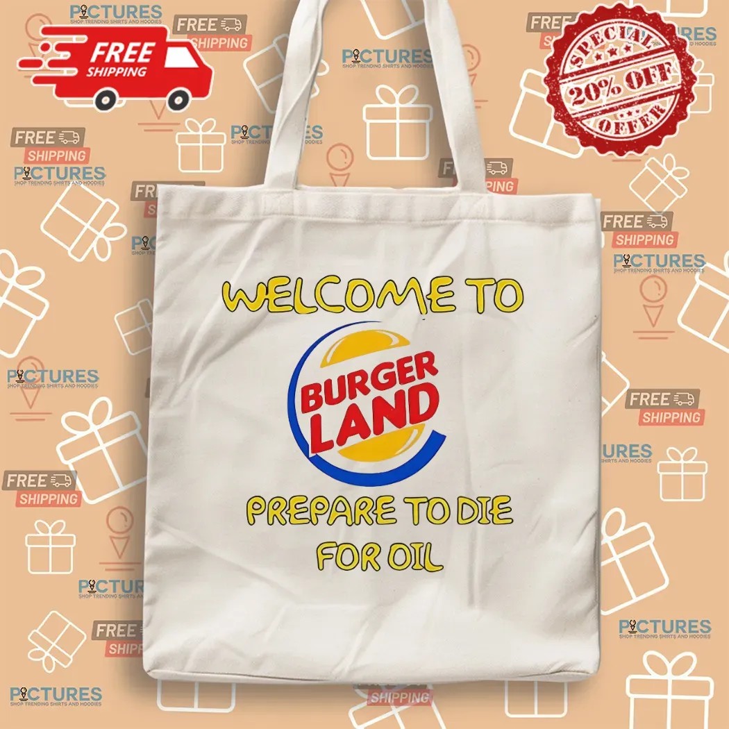 Welcome To Burger Land Prepare To Die For Oil T Shirt