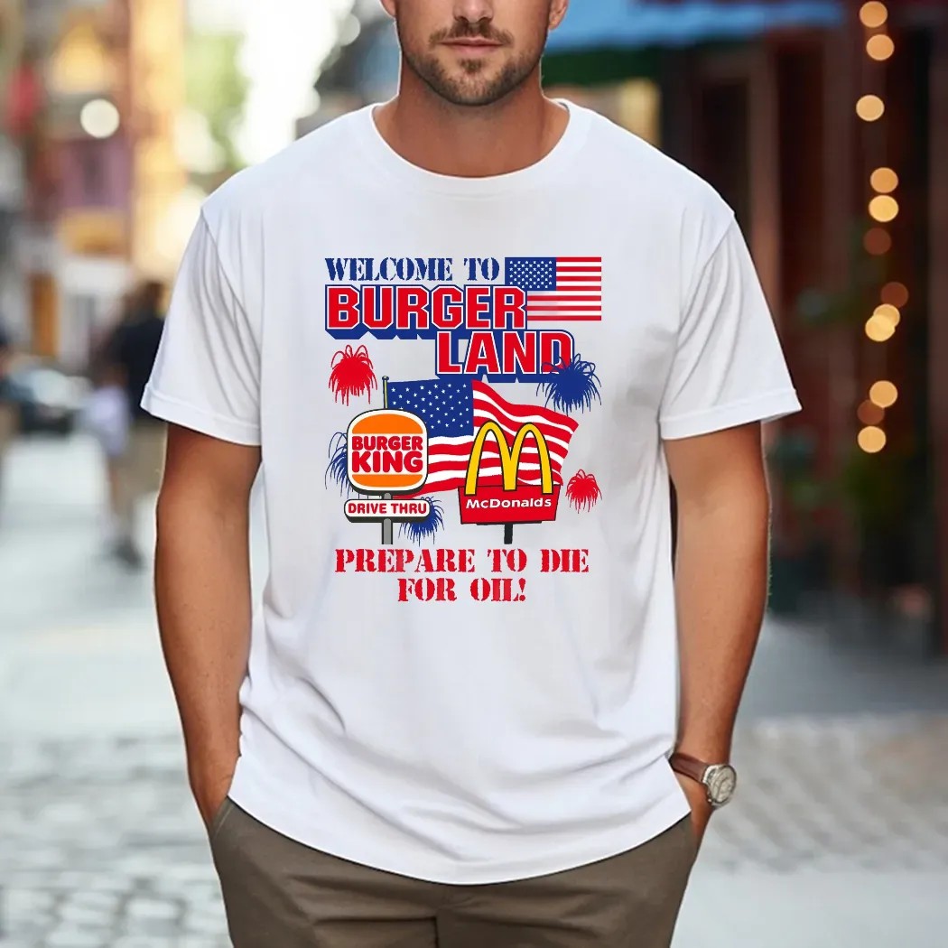 Welcome To Burgerland Prepare To Die For Oil Burger King McDonald Flag T Shirt
