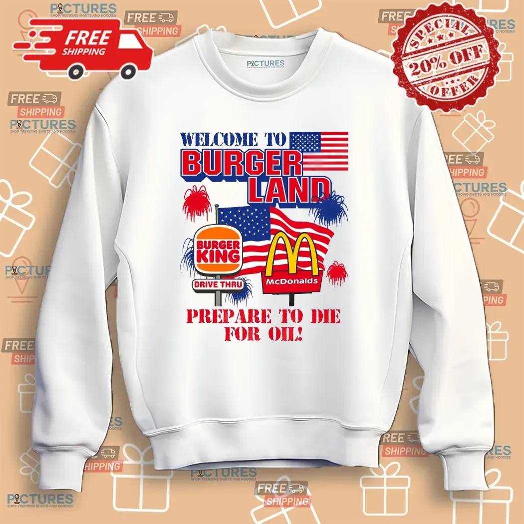 Welcome To Burgerland Prepare To Die For Oil Burger King McDonald Flag T Shirt