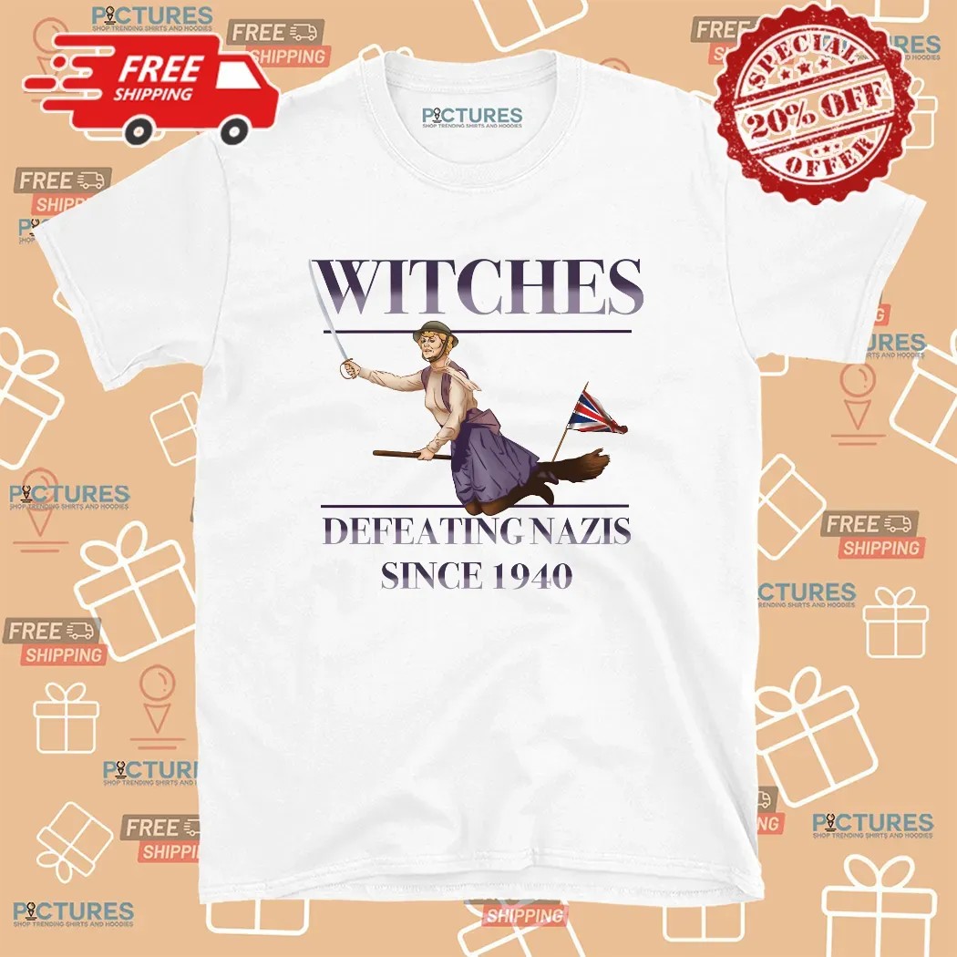 Witches Defeating Nazis Since 1940 T Shirt