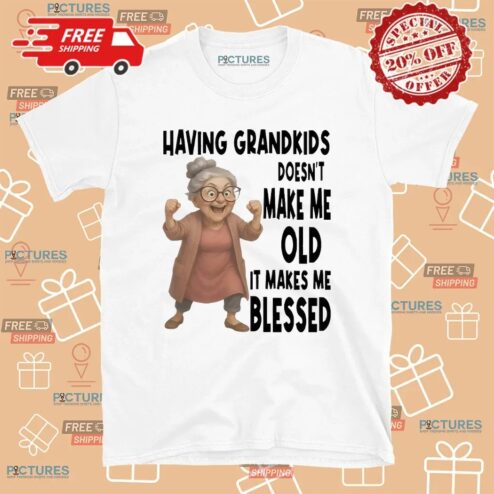 Woman Having Grandkids Doesn’t Make Me Old It Makes Me Blessed Grandma T Shirt