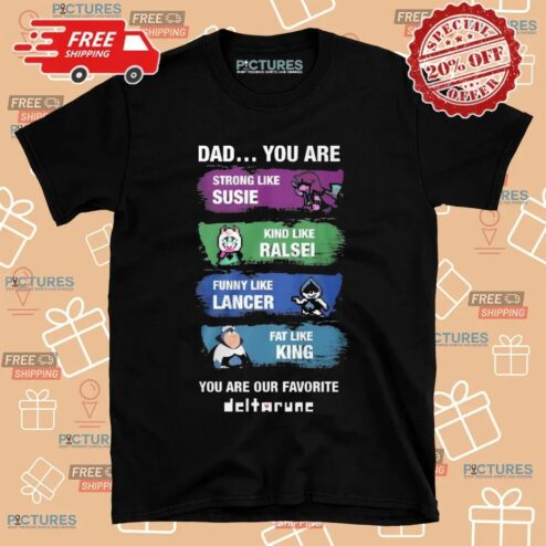 You Are Our Favorite Deltarune Dad Strong Like Susie, Kind Like Ralsei T Shirt