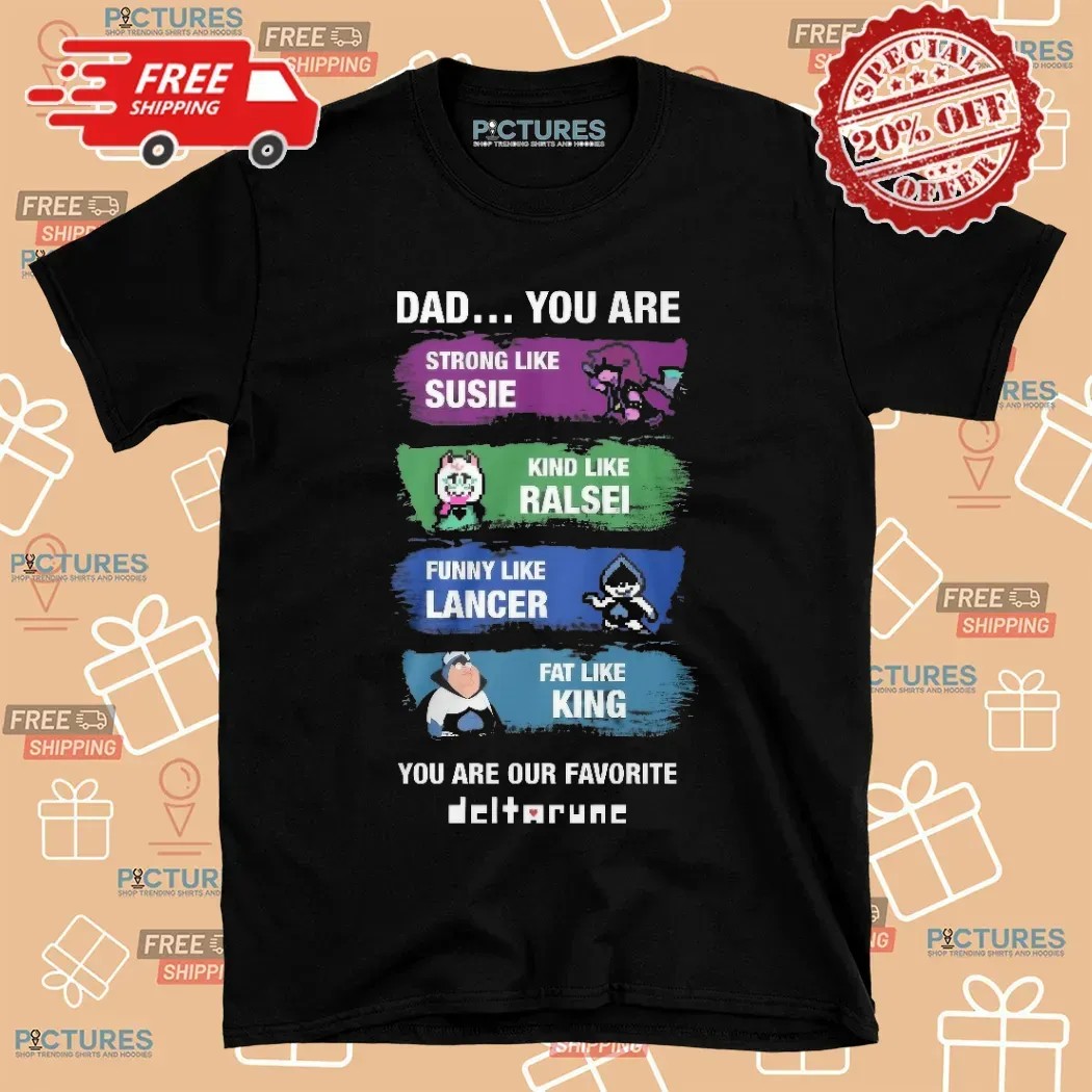 You Are Our Favorite Deltarune Dad Strong Like Susie, Kind Like Ralsei T Shirt