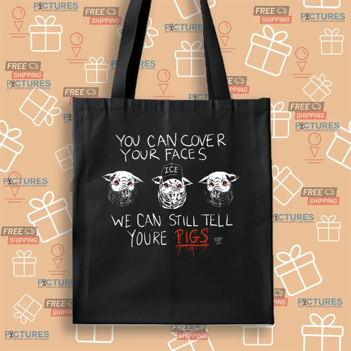 You Can Cover Your Faces We Can Still Tell You're Pigs ICE T Shirt