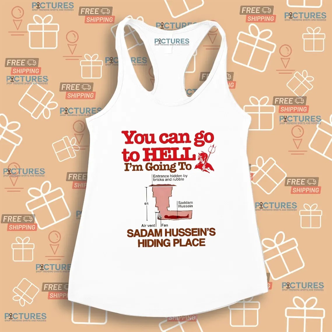 You Can Go To Hell I’m Going To Saddam Hussein’s Hiding Place Meme T Shirt