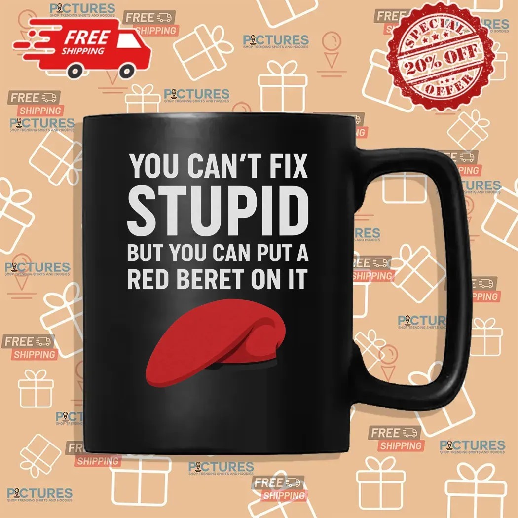 You Can't Fix Stupid But You Can Put A Red Beret On It T Shirt