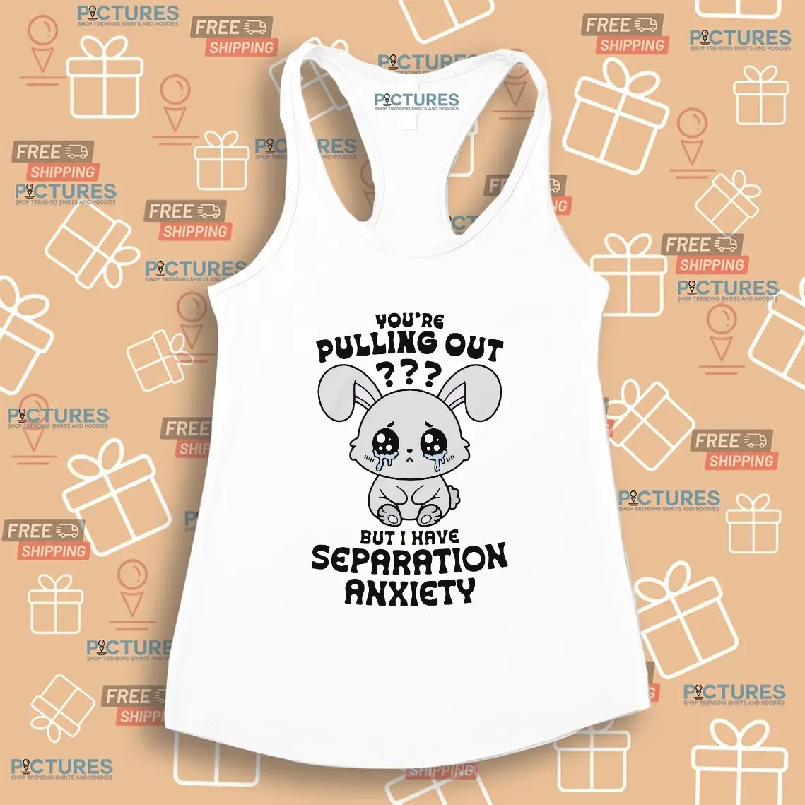 You're Pulling Out But I Have Separation Anxiety Bunny T Shirt
