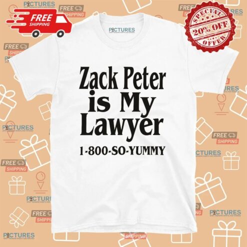 Zack Peter Is My Lawyer So Yummy T Shirt