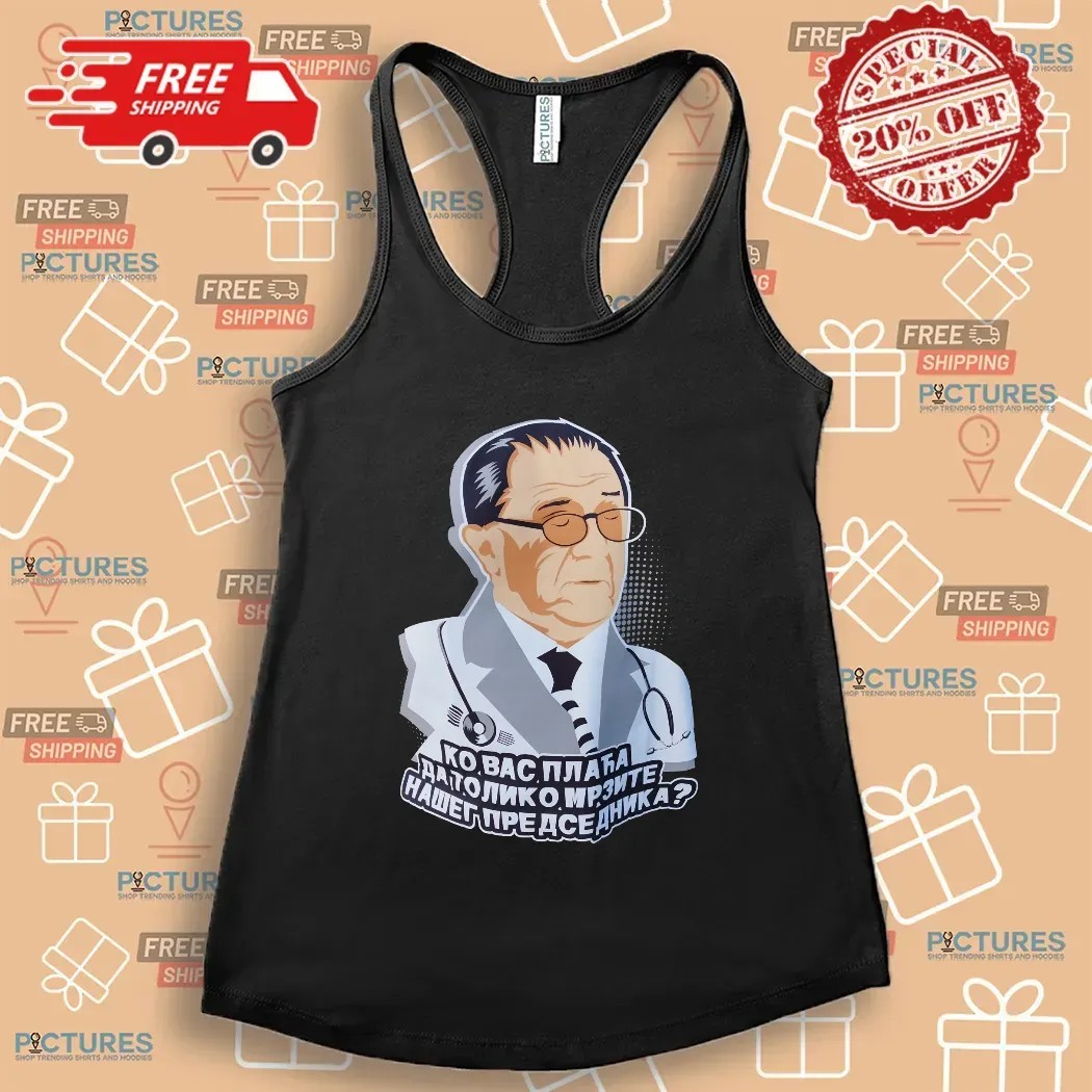 Ко вас плаћа да толико мрзите нашег председника Who Pays You To Hate Our President Satirical T Shirt