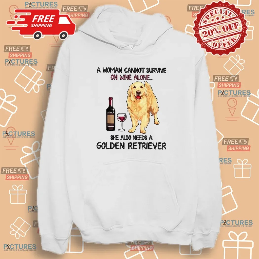 A Woman Cannot Survive On Wine Alone She Also Need A Golden Retriever T Shirt