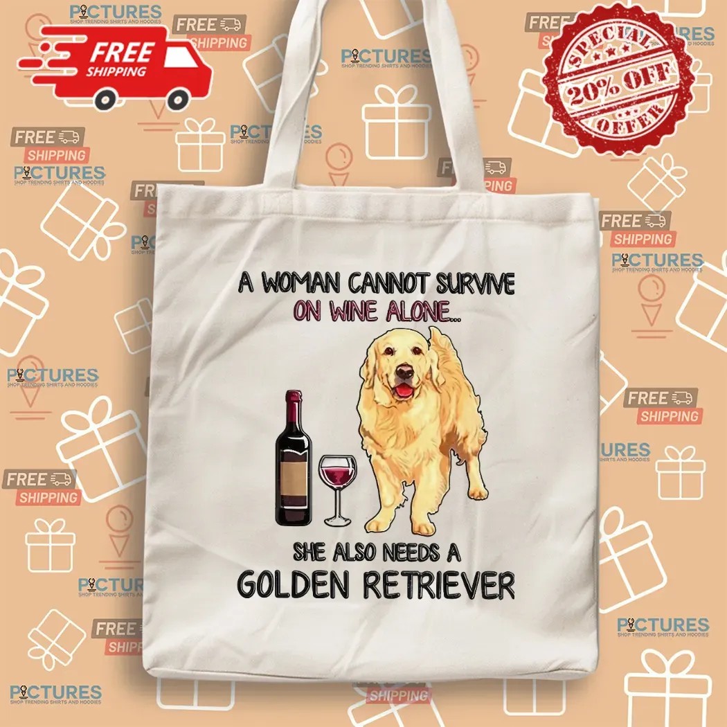 A Woman Cannot Survive On Wine Alone She Also Need A Golden Retriever T Shirt