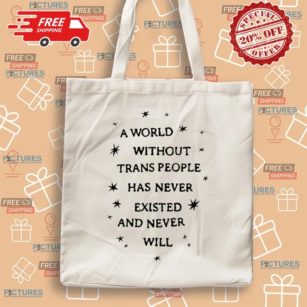 A World Without Trans People Has Never Existed And Never Will Pride T Shirt