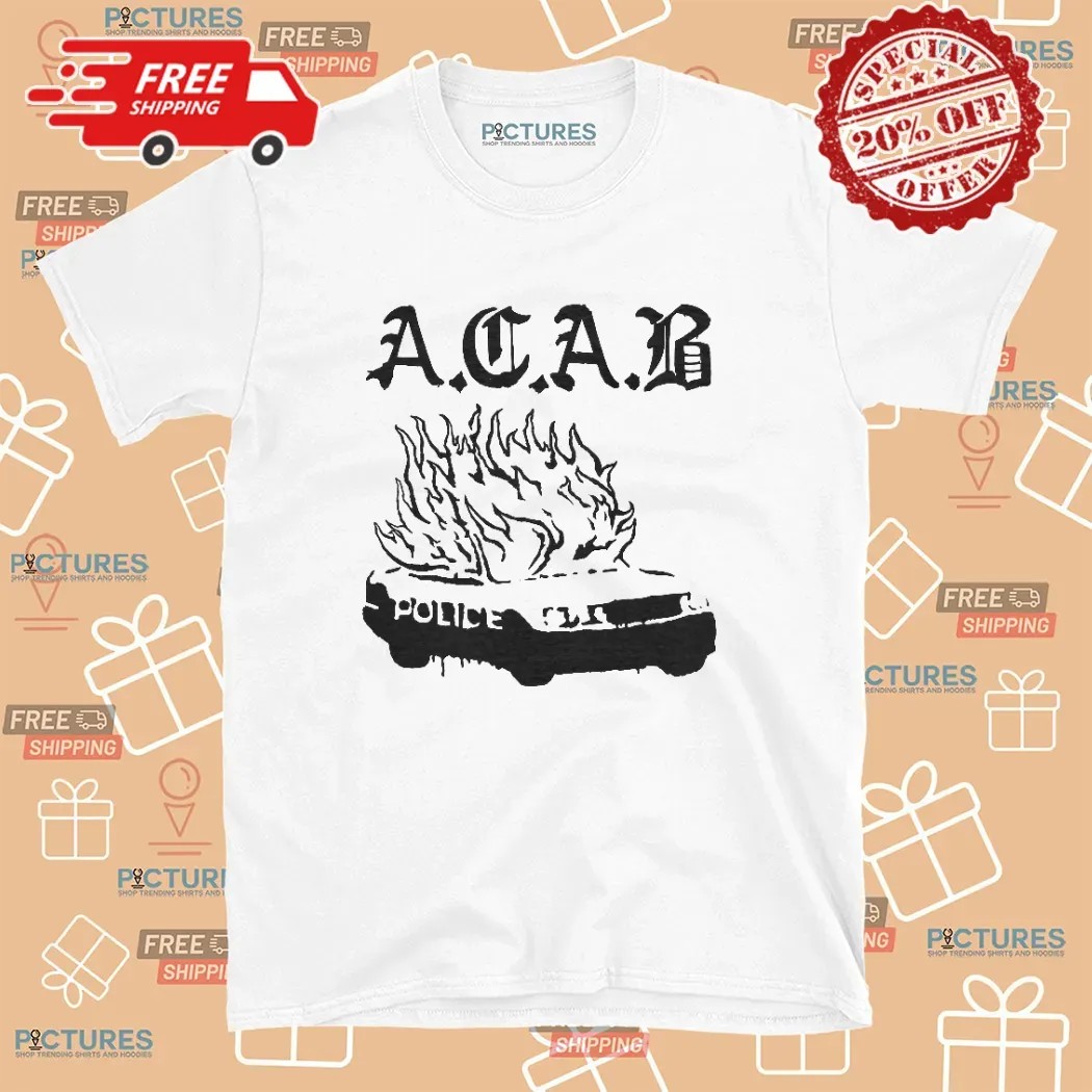 Acab All Cops Are Bastards Police Car On Fire T Shirt