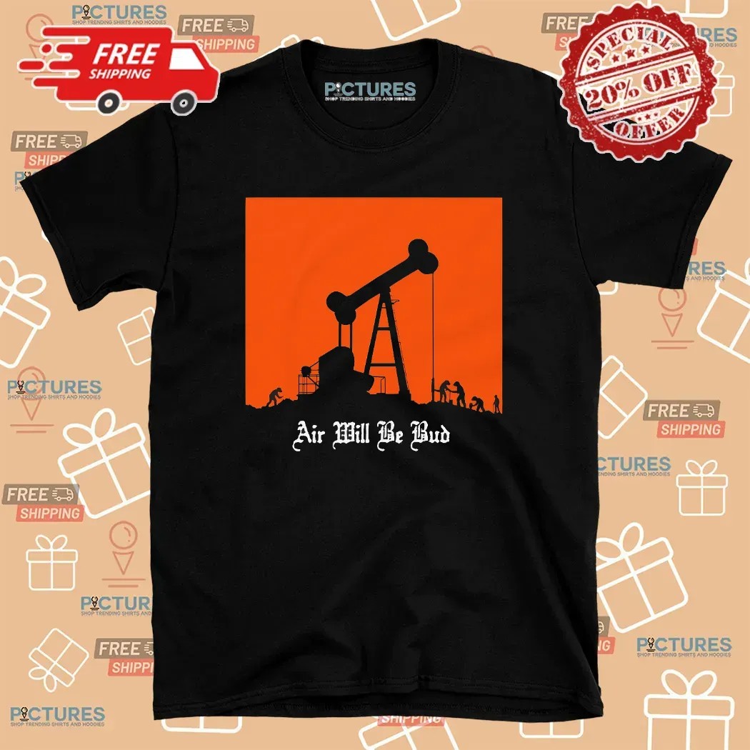 Air Will Be Bud Oil Rig Evolution Parody T Shirt