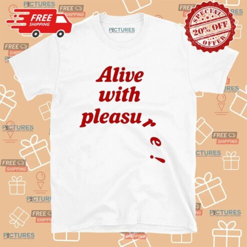 Alive with Pleasure Meme T Shirt