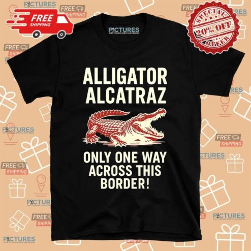 Alligator Alcatraz One Way Across This Border T Shirt