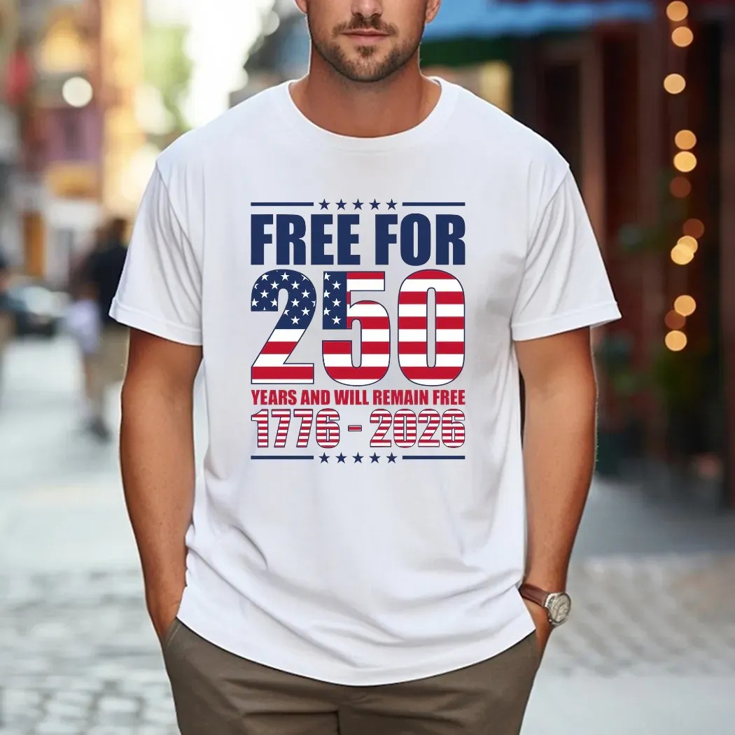 America Free For 250 Years And Will Remain Free 1776 2026 Anniversary T Shirt