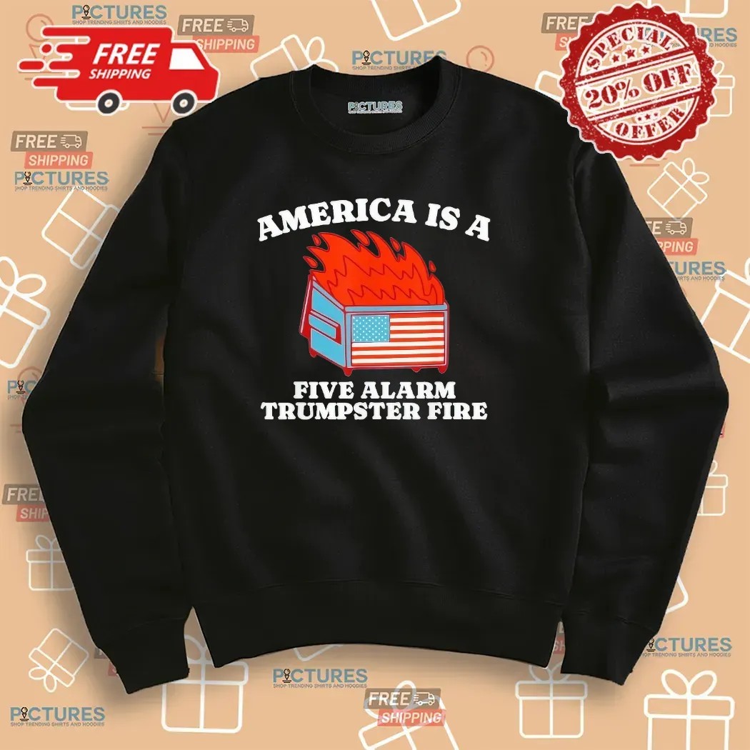 America Is A Five Alarm Trumpster Fire USA Dumpster Fire T Shirt