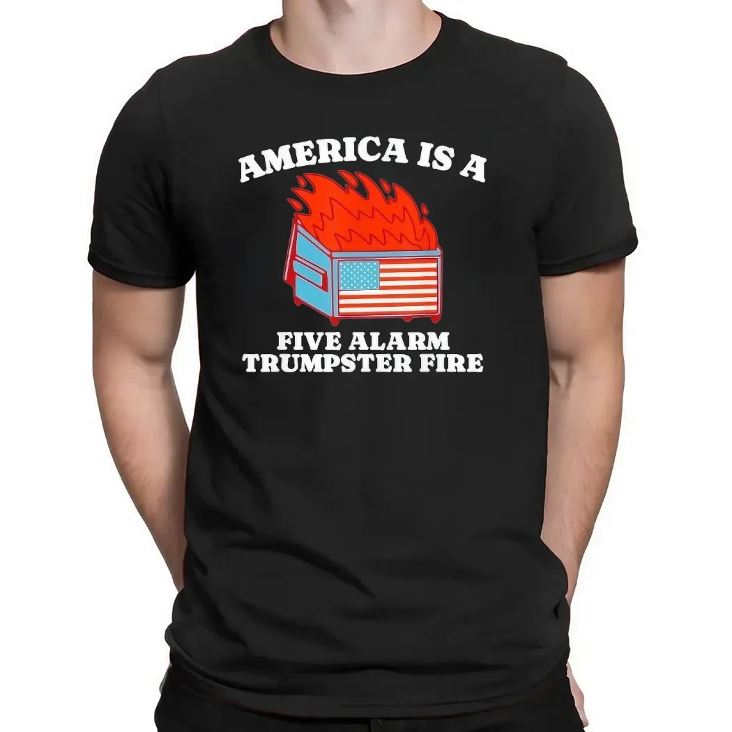 America Is A Five Alarm Trumpster Fire USA Dumpster Fire T Shirt