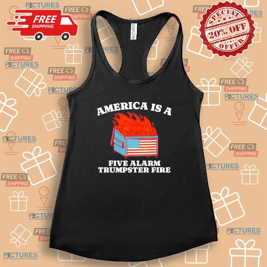 America Is A Five Alarm Trumpster Fire USA Dumpster Fire T Shirt