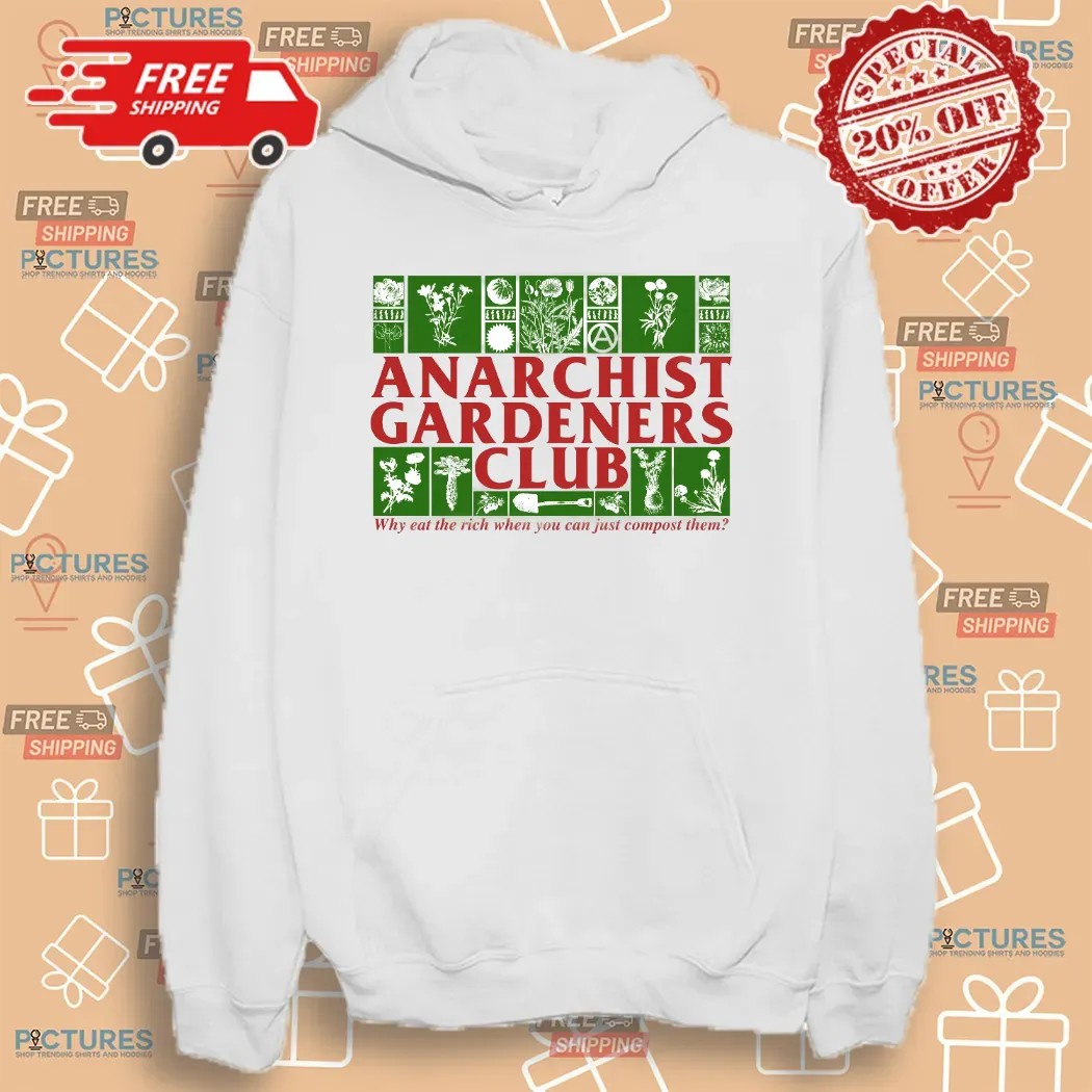 Anarchist Gardeners Club Why Eat The Rich When You Can Just Compost Them T Shirt