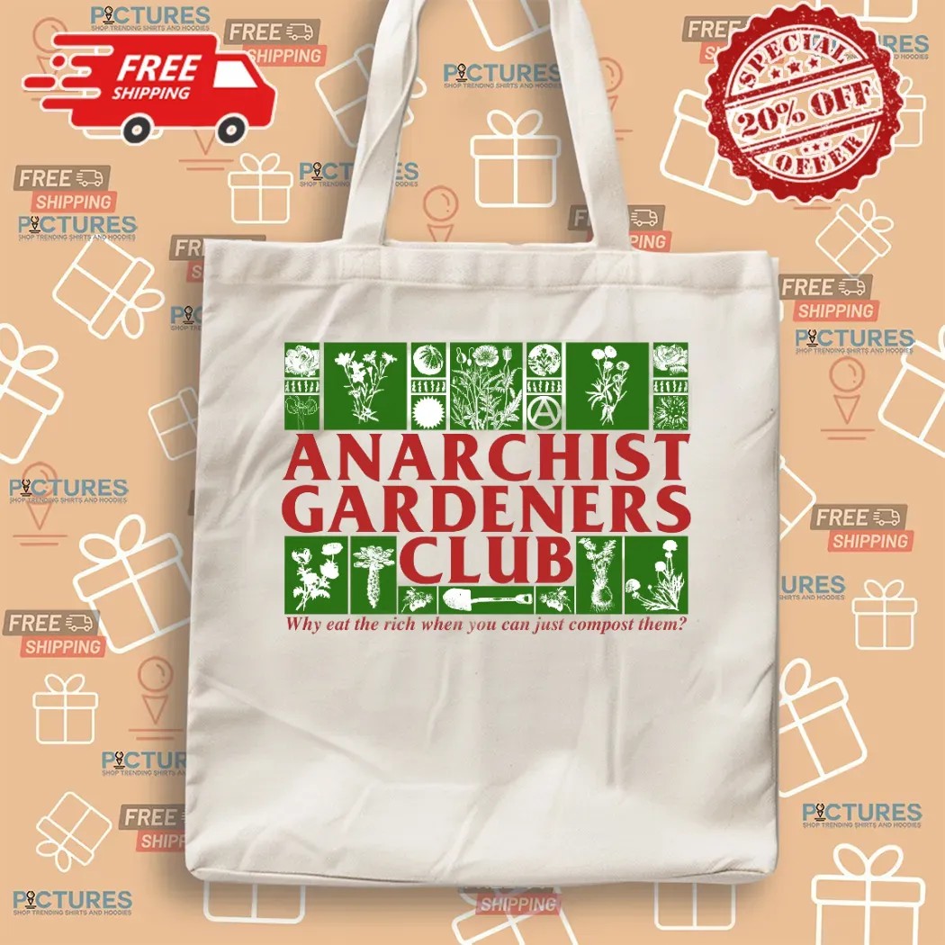 Anarchist Gardeners Club Why Eat The Rich When You Can Just Compost Them T Shirt