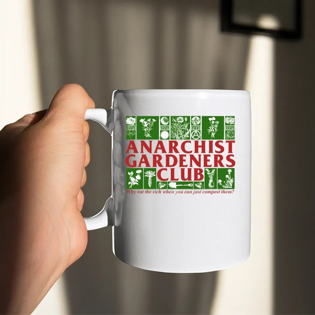 Anarchist Gardeners Club Why Eat The Rich When You Can Just Compost Them T Shirt