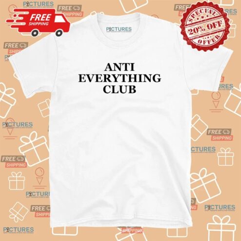 Anti Everything Club T Shirt