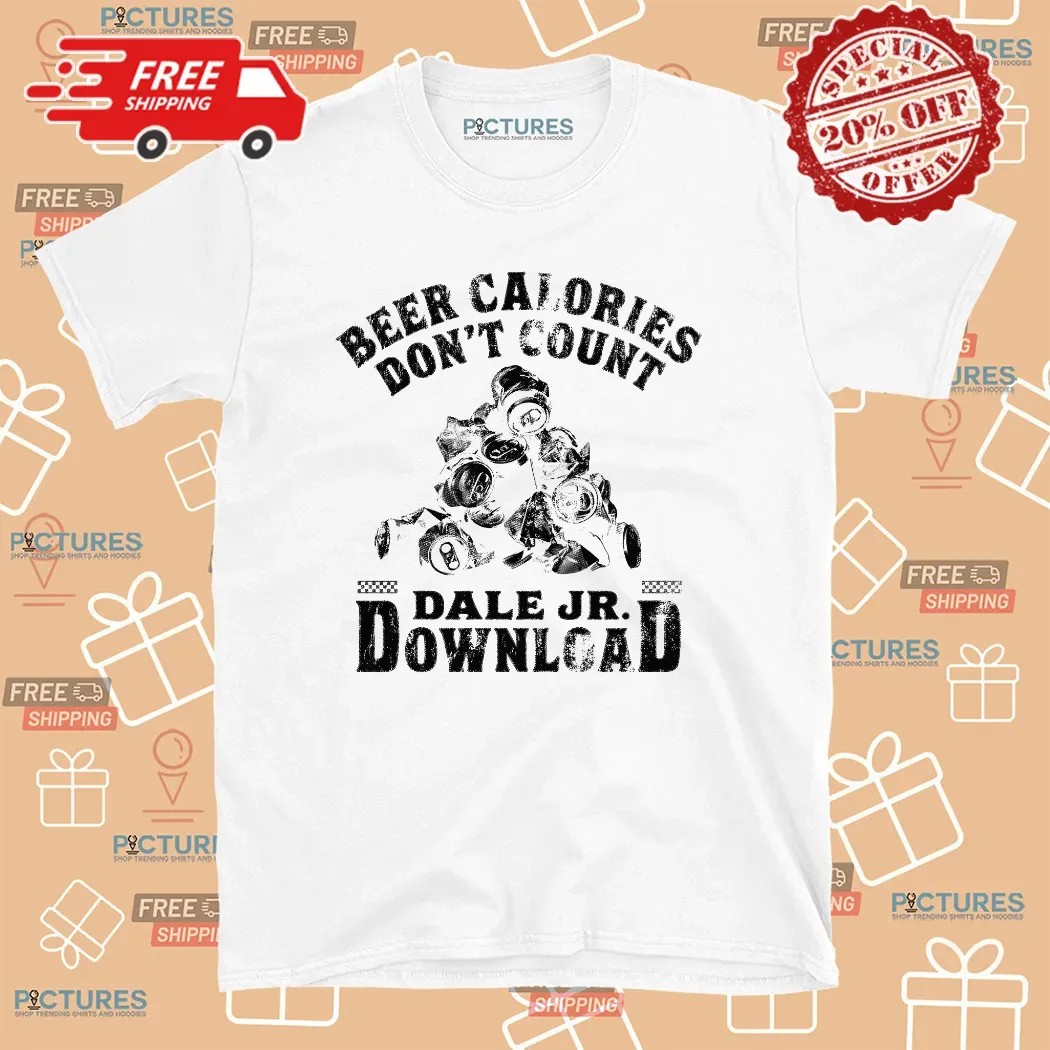 Beer Calories Don’t Count Dale Jr Download T Shirt