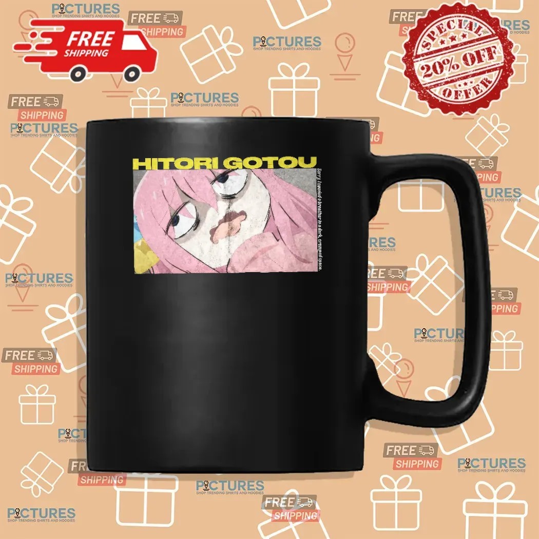 Bocchi The Rock Anxiety Hitori Gotou Sorry I Needed A Breather In A Dark Cramped Space Anime T Shirt