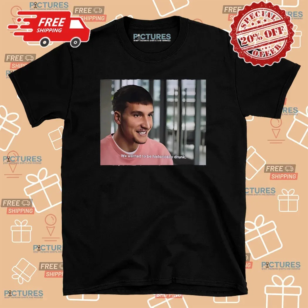 Bogdan Bogdanovic We Wanted To Be Historically Drunk Photo T Shirt