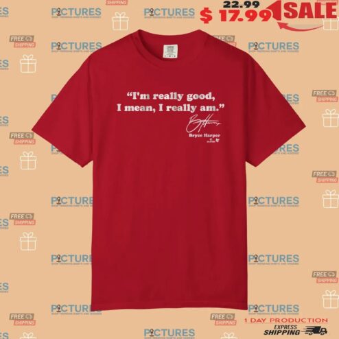 Bryce Harper Philadelphia Phillies I'm Really Good Signature T Shirt