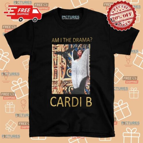 Cardi B Am I The Drama Celebrity Statement T Shirt
