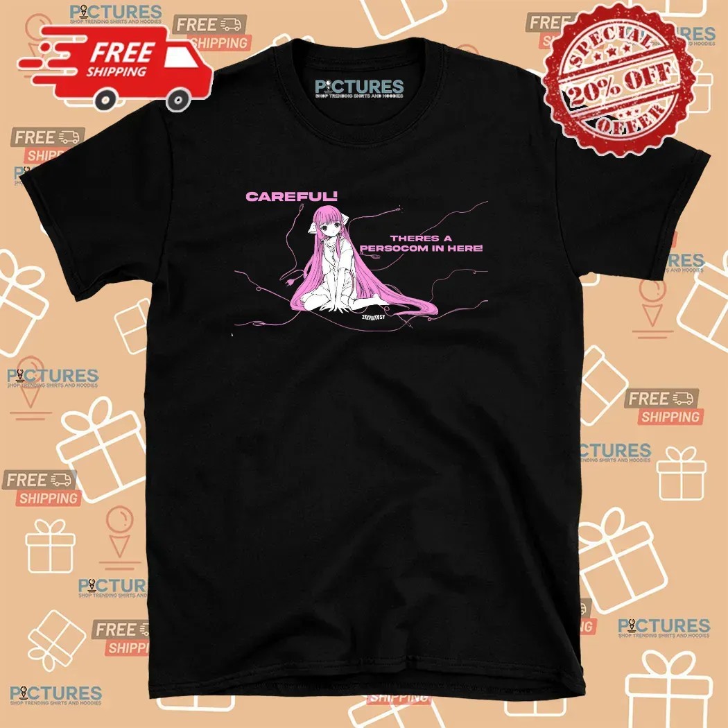 Careful There's A Persocom In Here Anime T Shirt