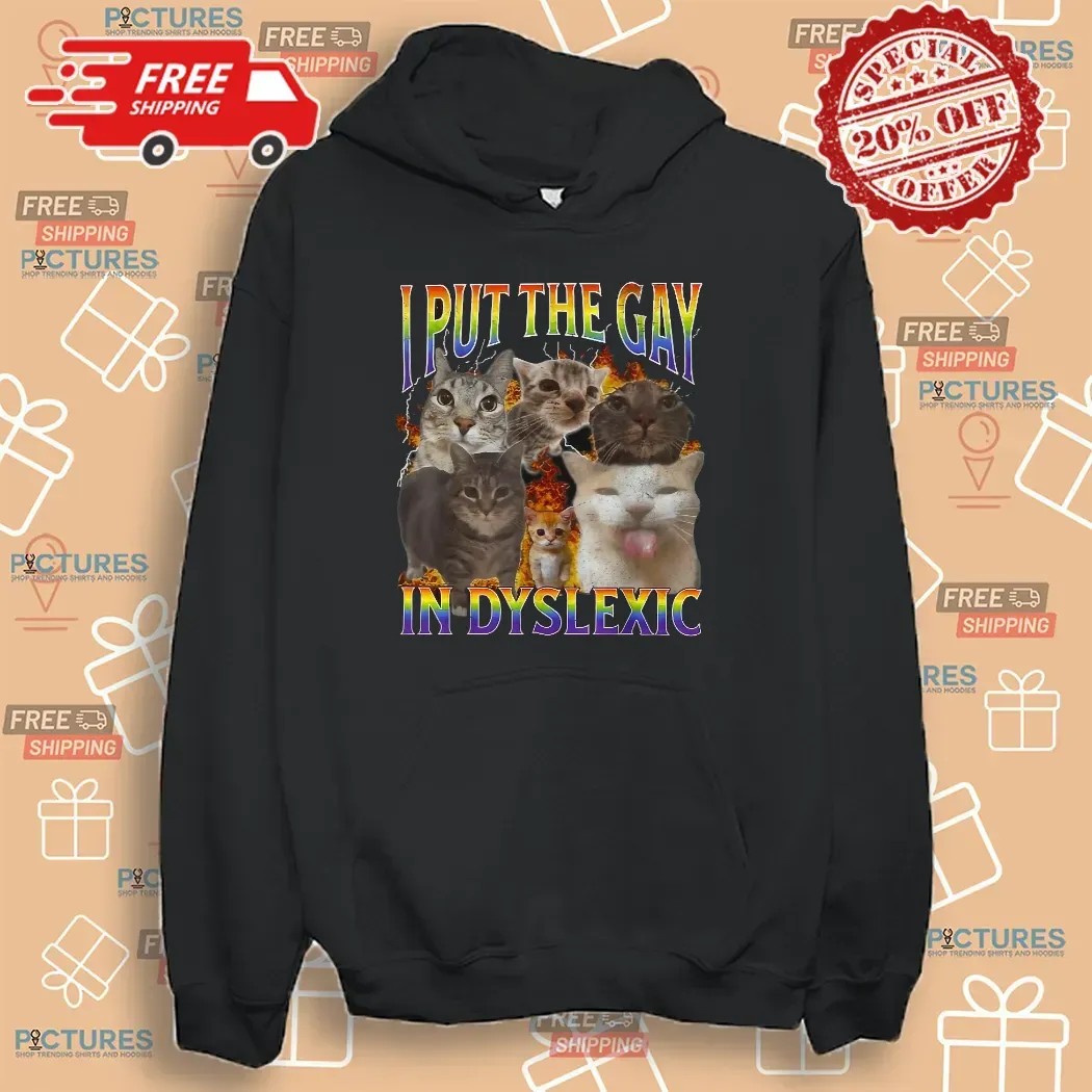 Cat I Put The Gay In Dyslexic Meme Bootleg T Shirt