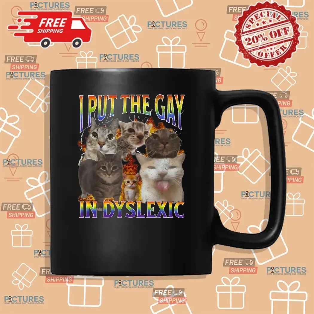 Cat I Put The Gay In Dyslexic Meme Bootleg T Shirt