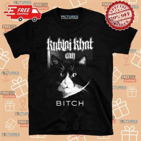 Cat Kublai Khat Bitch T Shirt