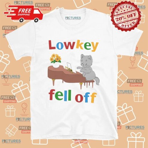 Cat Low Key Fell Off T Shirt
