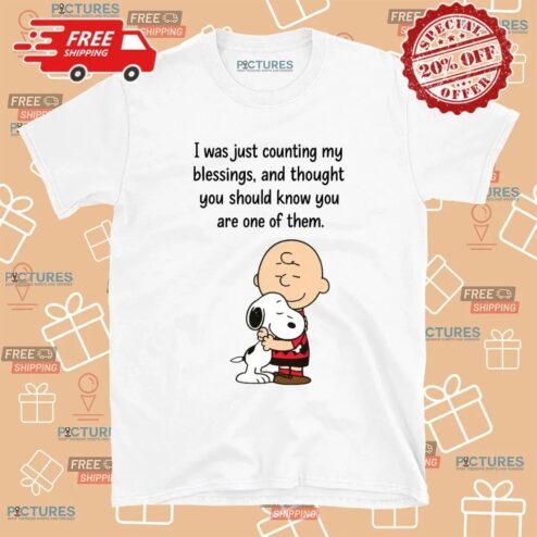 Charlie Brown And Snoopy I Was Just Counting My Blessings And Thought You Should Know You Are One Of Them T Shirt