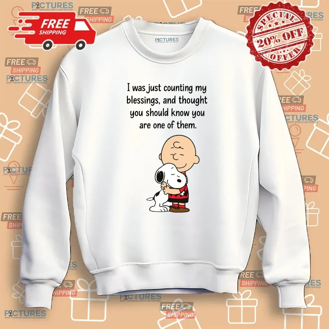 Charlie Brown And Snoopy I Was Just Counting My Blessings And Thought You Should Know You Are One Of Them T Shirt