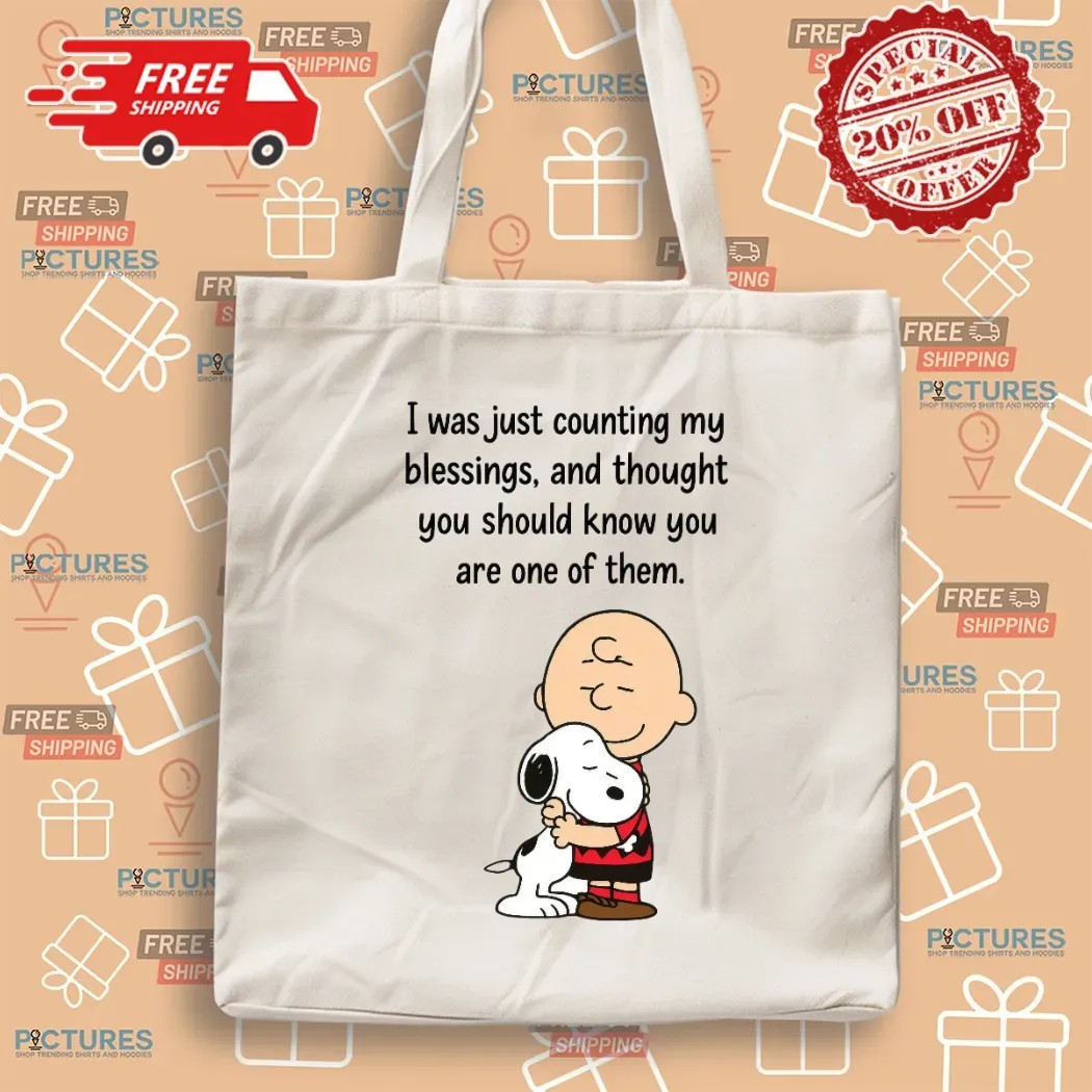 Charlie Brown And Snoopy I Was Just Counting My Blessings And Thought You Should Know You Are One Of Them T Shirt