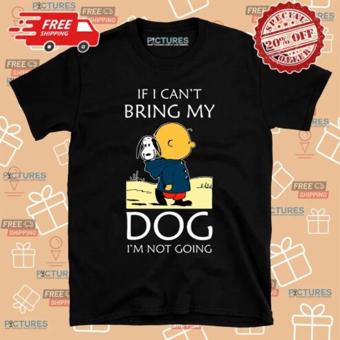 Charlie Brown And Snoopy If I Can't Bring My Dog I'm Not Going T Shirt