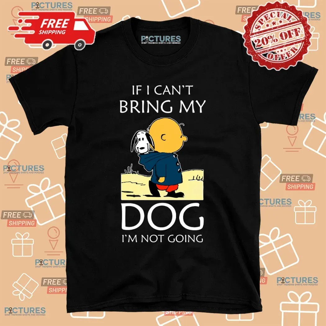 Charlie Brown And Snoopy If I Can't Bring My Dog I'm Not Going T Shirt