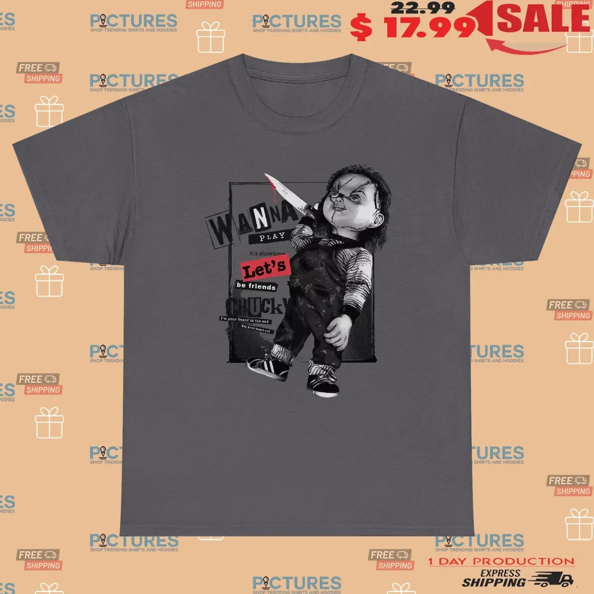 Chucky Wanna Play Let's Be Friends I'm Friend To The End T Shirt Chucky Wanna Play Let's Be Friends I'm Friend To The End T Shirt