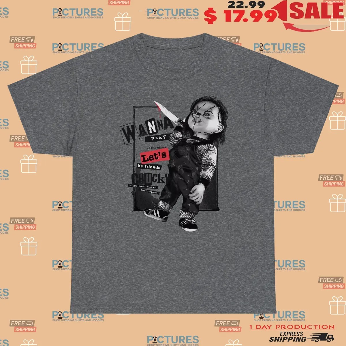 Chucky Wanna Play Let's Be Friends I'm Friend To The End T Shirt Chucky Wanna Play Let's Be Friends I'm Friend To The End T Shirt