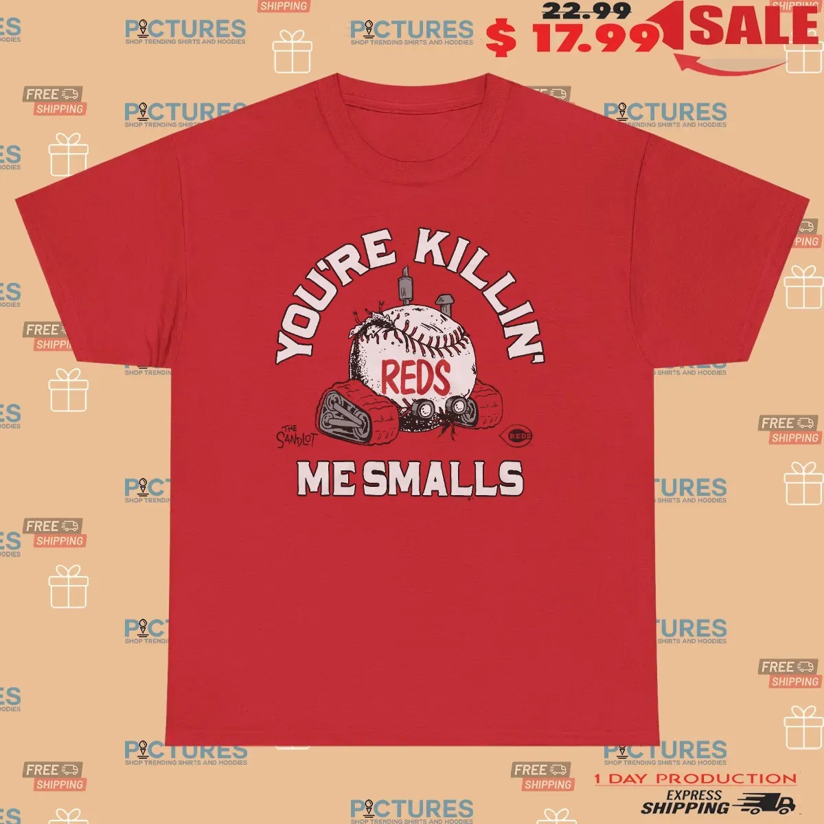 Cincinnati Reds Baseball The Sandlot You're Killin' Me Smalls Parody T Shirt Cincinnati Reds Baseball The Sandlot You're Killin' Me Smalls Parody T Shirt
