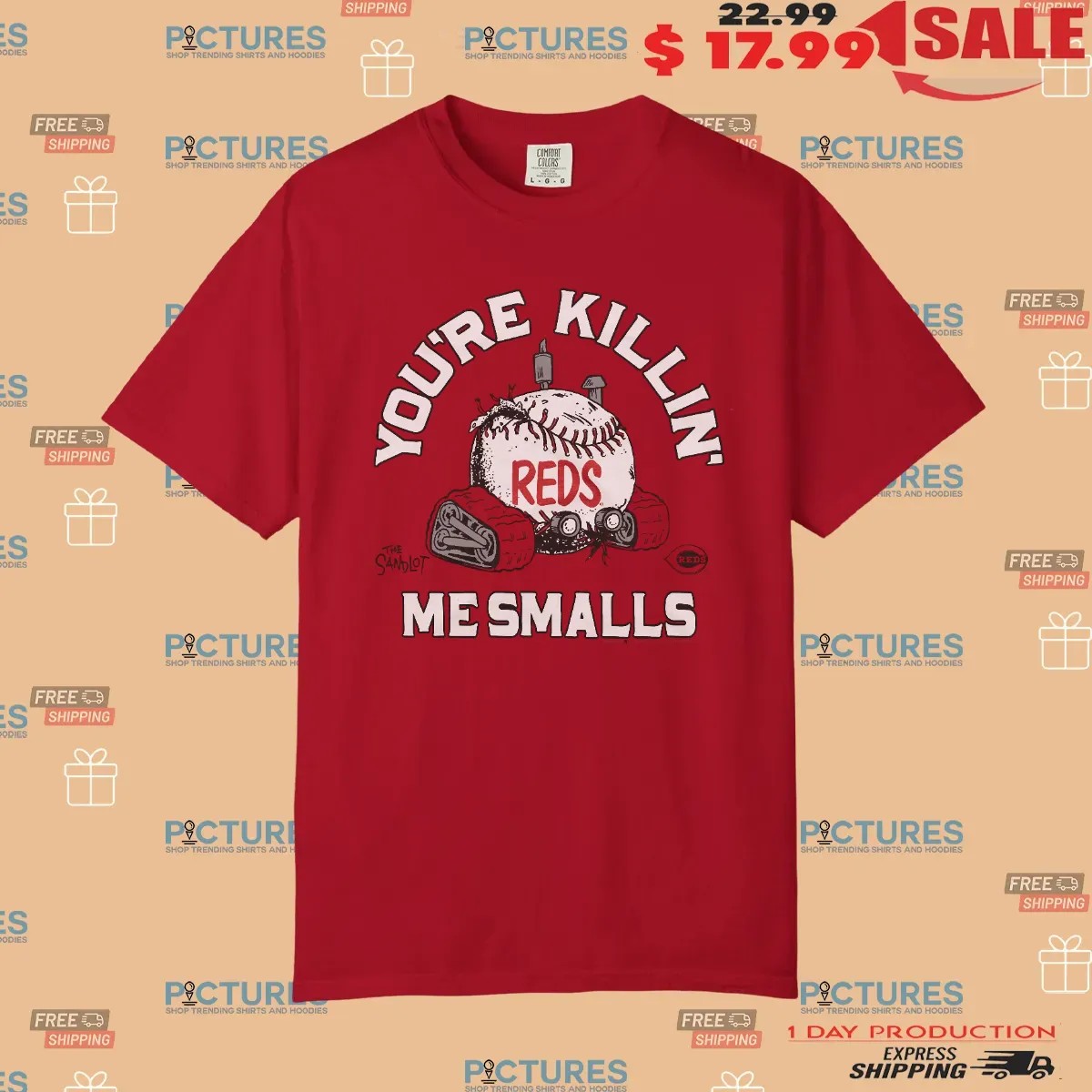 Cincinnati Reds Baseball The Sandlot You're Killin' Me Smalls Parody T Shirt Cincinnati Reds Baseball The Sandlot You're Killin' Me Smalls Parody T Shirt